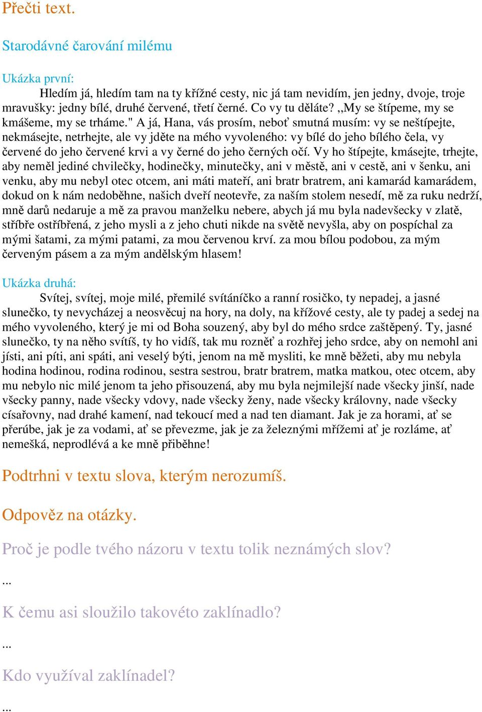 " A já, Hana, vás prosím, neboť smutná musím: vy se neštípejte, nekmásejte, netrhejte, ale vy jděte na mého vyvoleného: vy bílé do jeho bílého čela, vy červené do jeho červené krvi a vy černé do jeho