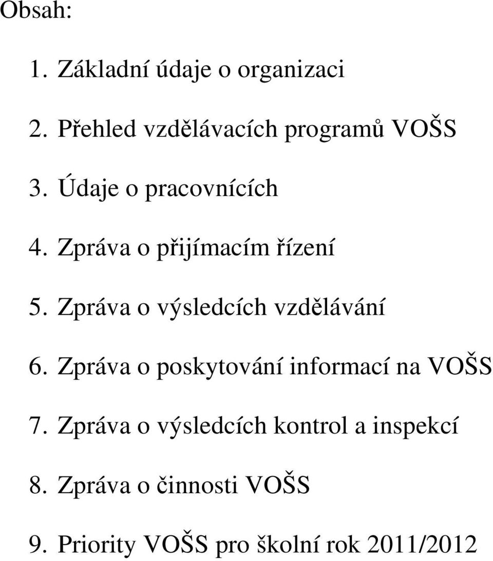 Zpráva o výsledcích vzdělávání 6. Zpráva o poskytování informací na VOŠS 7.