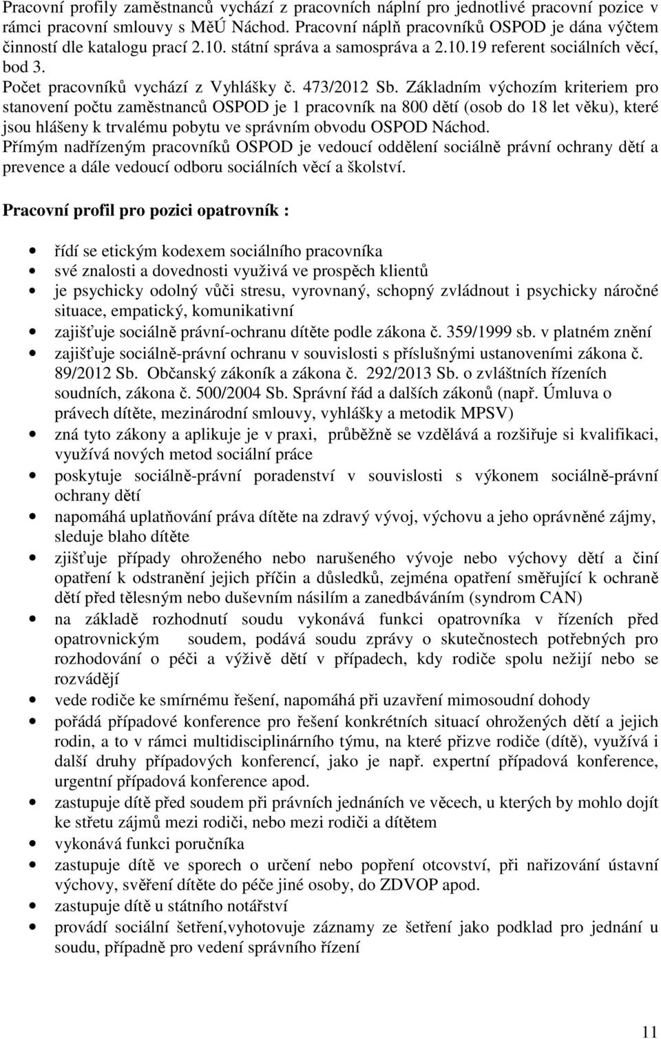 473/2012 Sb. Základním výchozím kriteriem pro stanovení počtu zaměstnanců OSPOD je 1 pracovník na 800 dětí (osob do 18 let věku), které jsou hlášeny k trvalému pobytu ve správním obvodu OSPOD Náchod.