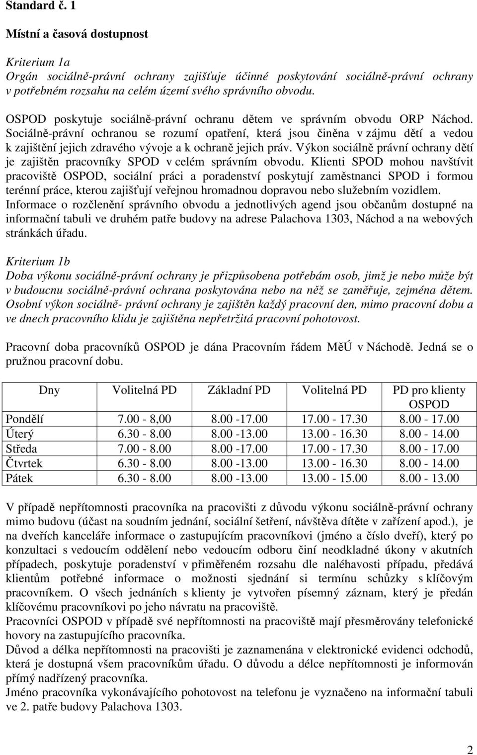 Sociálně-právní ochranou se rozumí opatření, která jsou činěna v zájmu dětí a vedou k zajištění jejich zdravého vývoje a k ochraně jejich práv.