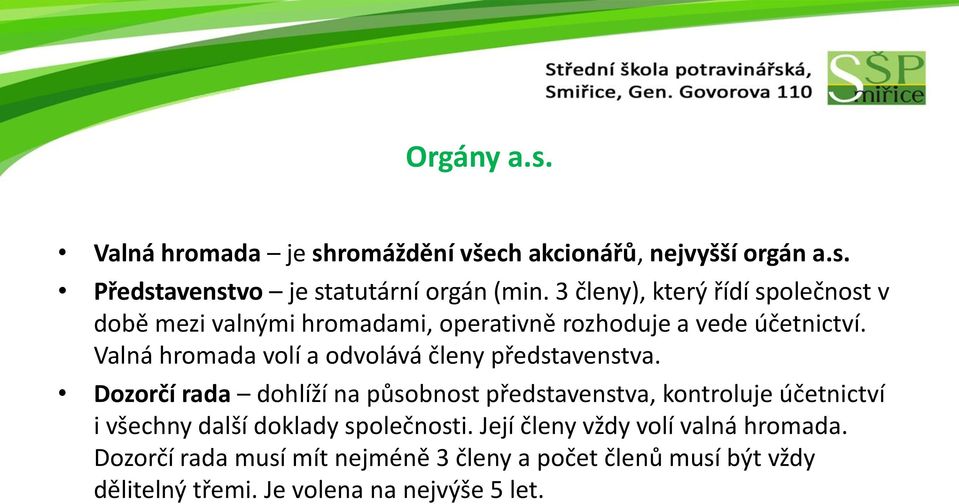 Valná hromada volí a odvolává členy představenstva.