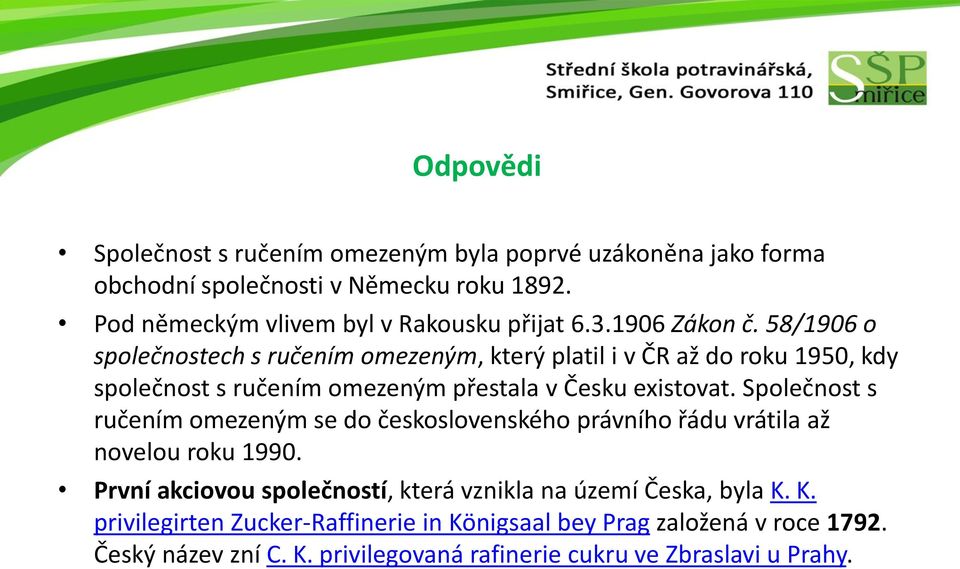 Společnost s ručením omezeným se do československého právního řádu vrátila až novelou roku 1990.