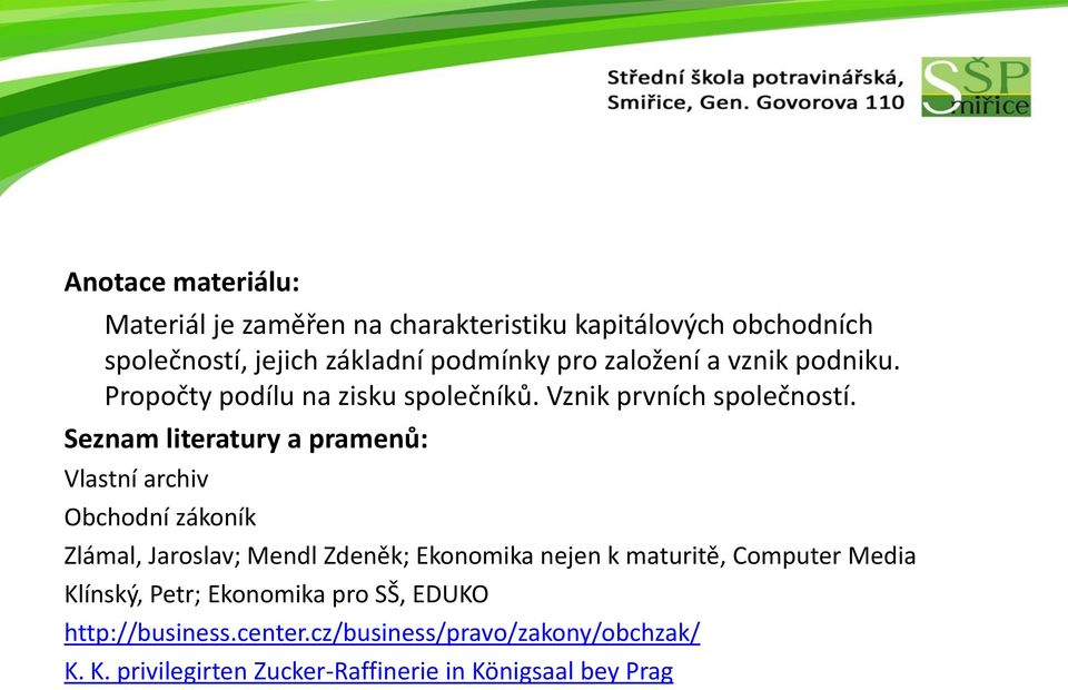 Seznam literatury a pramenů: Vlastní archiv Obchodní zákoník Zlámal, Jaroslav; Mendl Zdeněk; Ekonomika nejen k maturitě,