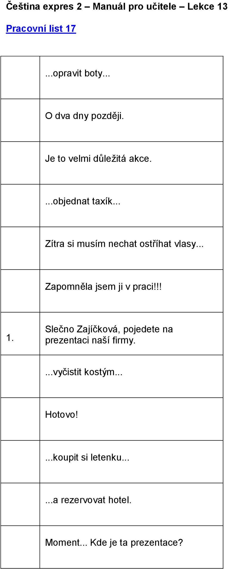 .. Zapomněla jsem ji v praci!!! 1.