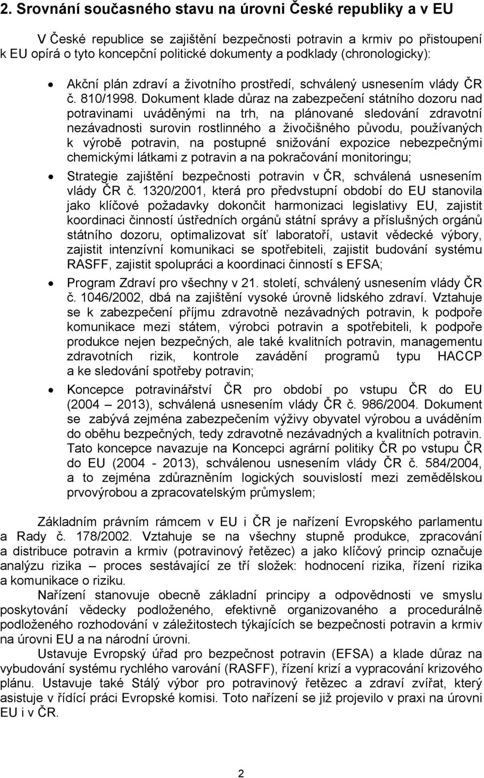 Dokument klade důraz na zabezpečení státního dozoru nad potravinami uváděnými na trh, na plánované sledování zdravotní nezávadnosti surovin rostlinného a živočišného původu, používaných k výrobě