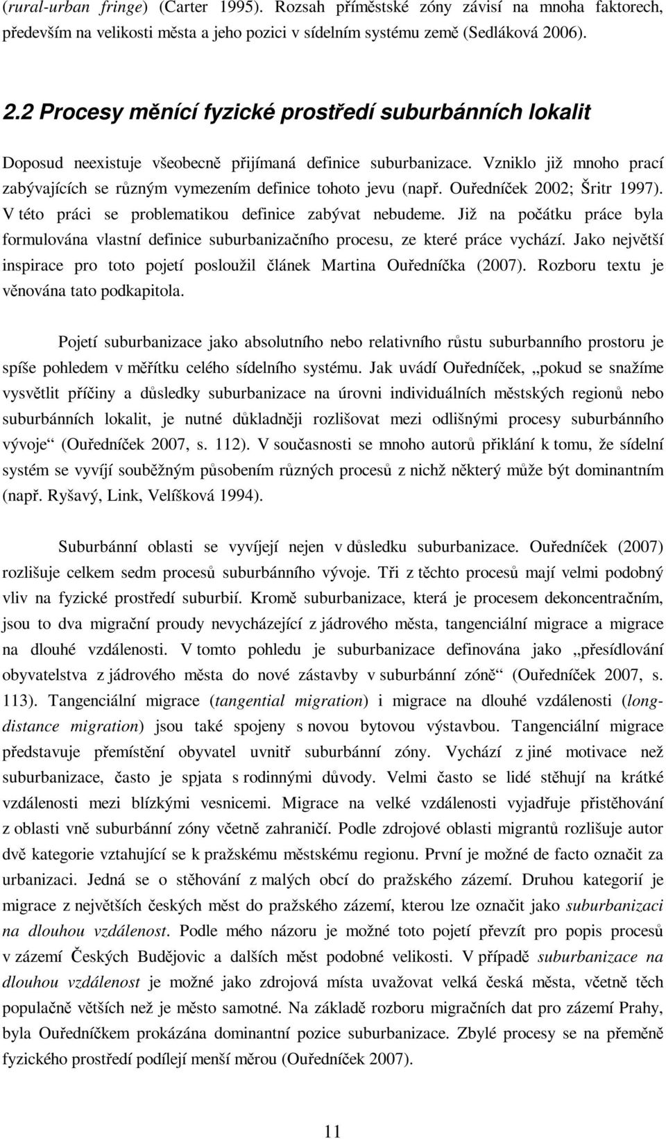 Vzniklo již mnoho prací zabývajících se rzným vymezením definice tohoto jevu (nap. Ouedníek 2002; Šritr 1997). V této práci se problematikou definice zabývat nebudeme.