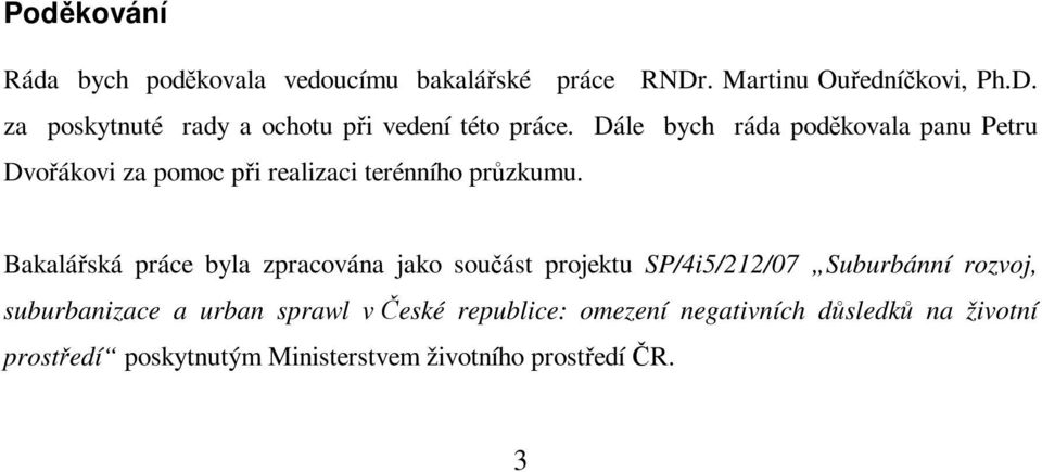 Bakaláská práce byla zpracována jako souást projektu SP/4i5/212/07 Suburbánní rozvoj, suburbanizace a urban