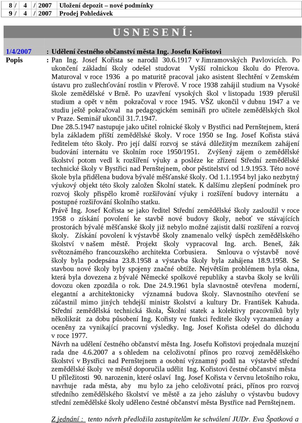 Maturoval v roce 1936 a po maturitě pracoval jako asistent šlechtění v Zemském ústavu pro zušlechťování rostlin v Přerově. V roce 1938 zahájil studium na Vysoké škole zemědělské v Brně.