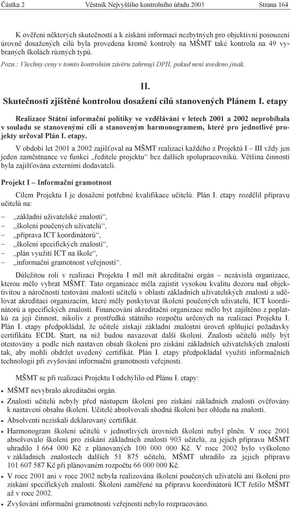 Skutečnosti zjištěné kontrolou dosažení cílů stanovených Plánem I.