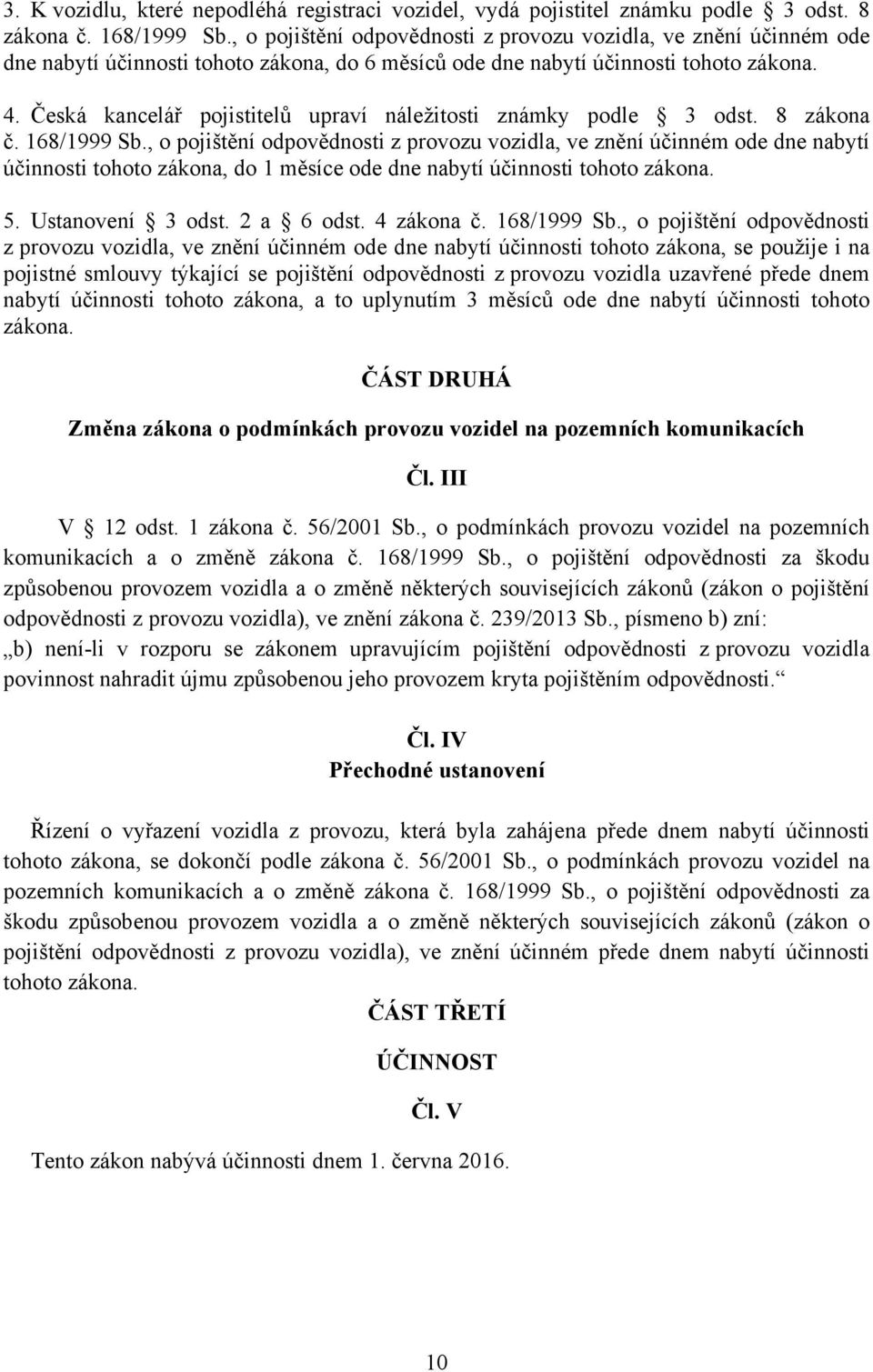 Česká kancelář pojistitelů upraví náležitosti známky podle 3 odst. 8 zákona č. 168/1999 Sb.