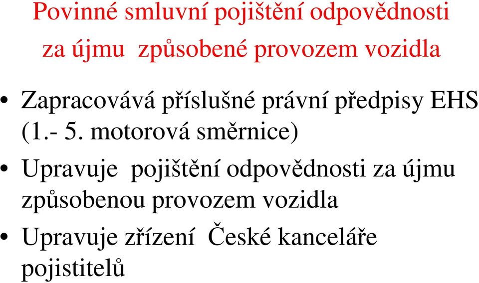 - 5. motorová směrnice) Upravuje pojištění odpovědnosti za újmu