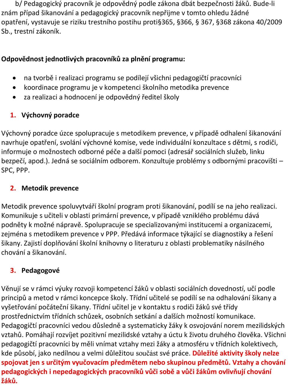 Odpovědnost jednotlivých pracovníků za plnění programu: na tvorbě i realizaci programu se podílejí všichni pedagogičtí pracovníci koordinace programu je v kompetenci školního metodika prevence za