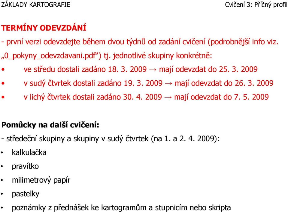 3. 2009 v lichý čtvrtek dostali zadáno 30. 4. 2009 mají odevzdat do 7. 5.