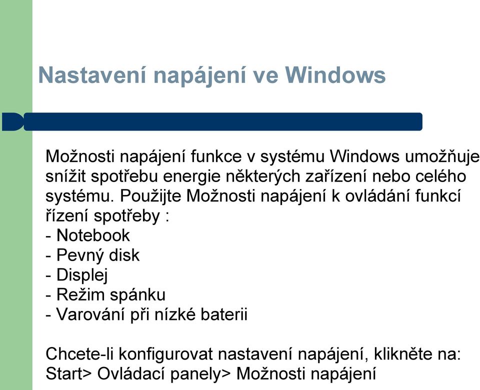 Použijte Možnosti napájení k ovládání funkcí řízení spotřeby : - Notebook - Pevný disk -