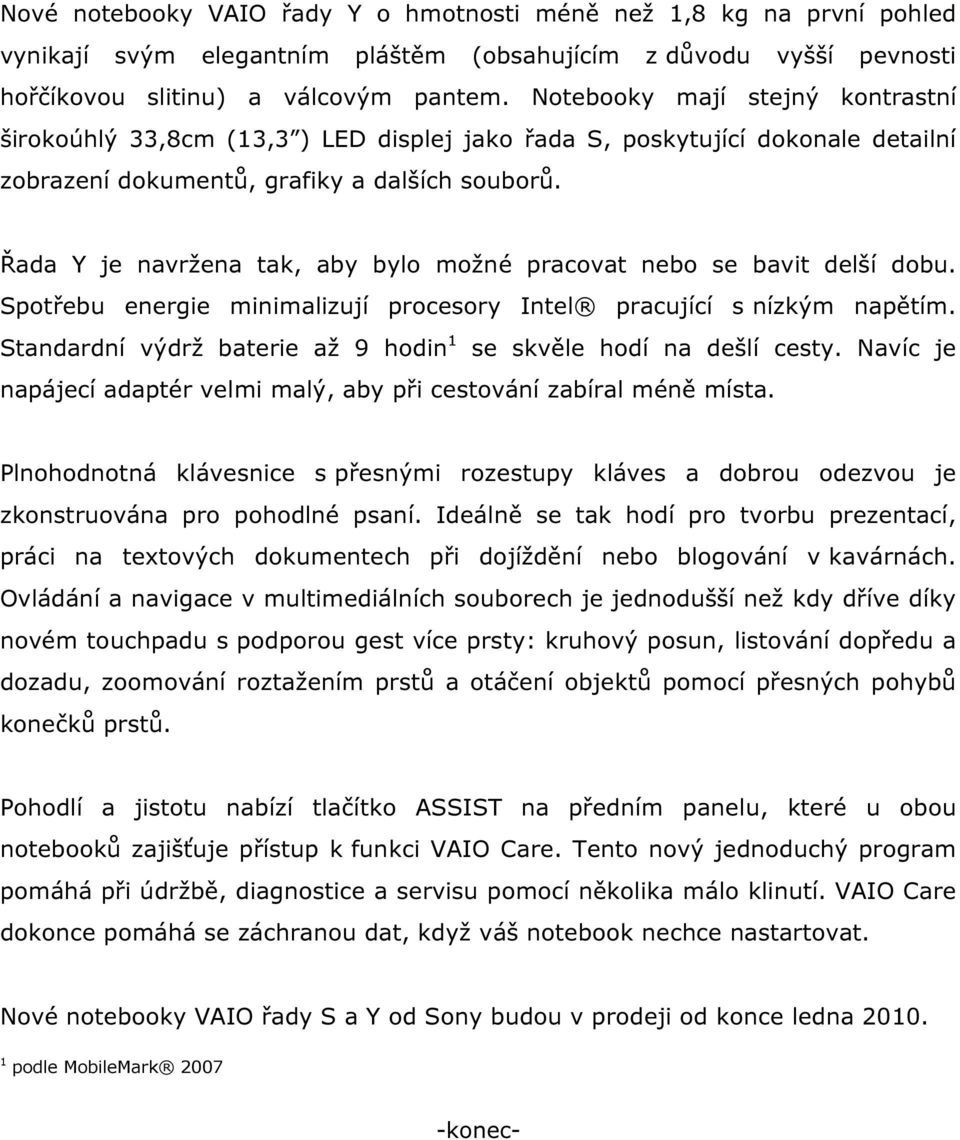 Řada Y je navržena tak, aby bylo možné pracovat nebo se bavit delší dobu. Spotřebu energie minimalizují procesory Intel pracující s nízkým napětím.