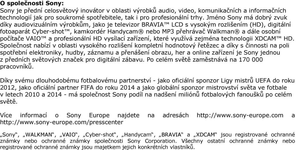 osobní počítače VAIO a profesionální HD vysílací zařízení, které využívá zejména technologii XDCAM HD.