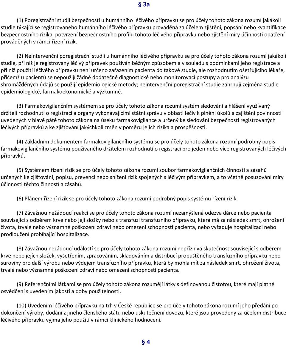 (2) Neintervenční poregistrační studií u humánního léčivého přípravku se pro účely tohoto zákona rozumí jakákoli studie, při níž je registrovaný léčivý přípravek používán běžným způsobem a v souladu