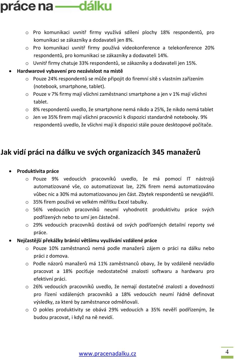 o Uvnitř firmy chatuje 33% respondentů, se zákazníky a dodavateli jen 15%.