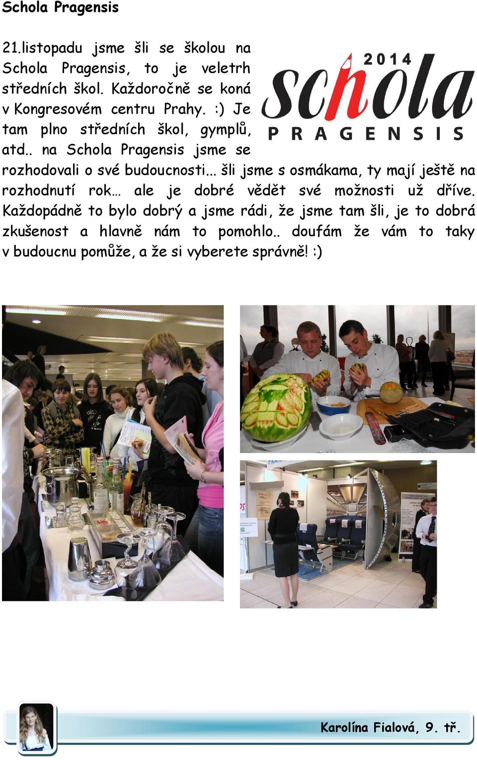. na Schola Pragensis jsme se rozhodovali o své budoucnosti.