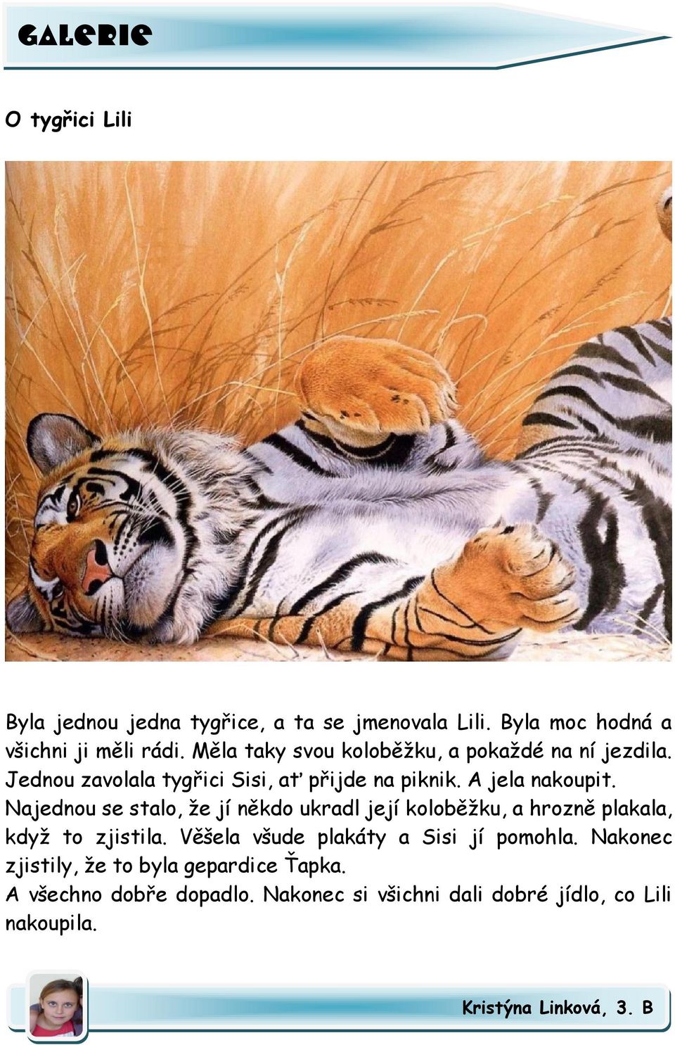 Najednou se stalo, že jí někdo ukradl její koloběžku, a hrozně plakala, když to zjistila.