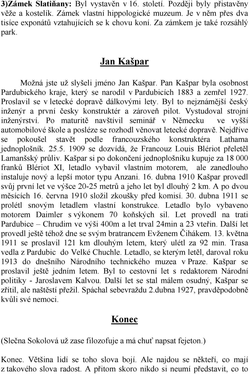 Proslavil se v letecké dopravě dálkovými lety. Byl to nejznámější český inženýr a první česky konstruktér a zároveň pilot. Vystudoval strojní inženýrství.