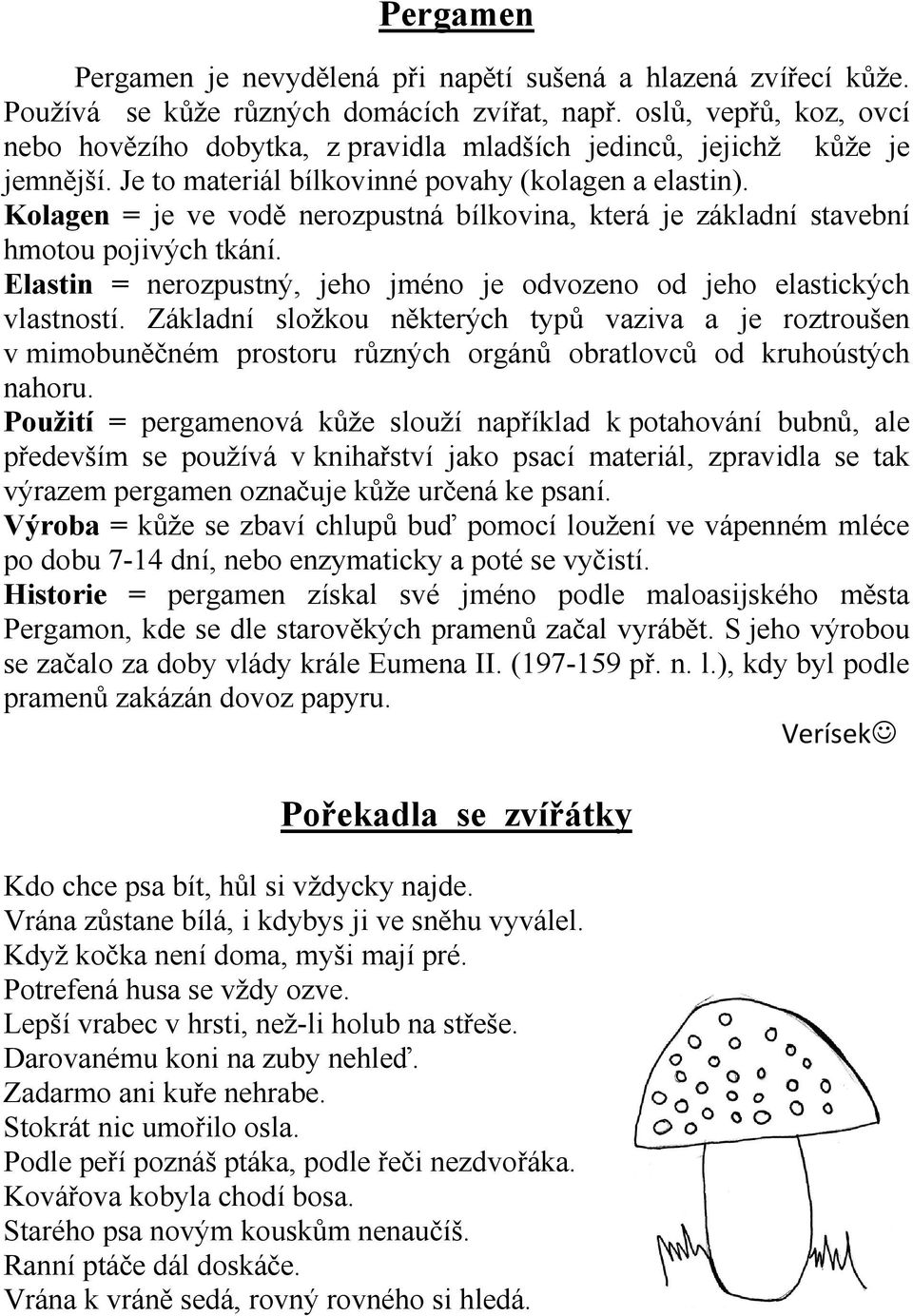 Kolagen = je ve vodě nerozpustná bílkovina, která je základní stavební hmotou pojivých tkání. Elastin = nerozpustný, jeho jméno je odvozeno od jeho elastických vlastností.
