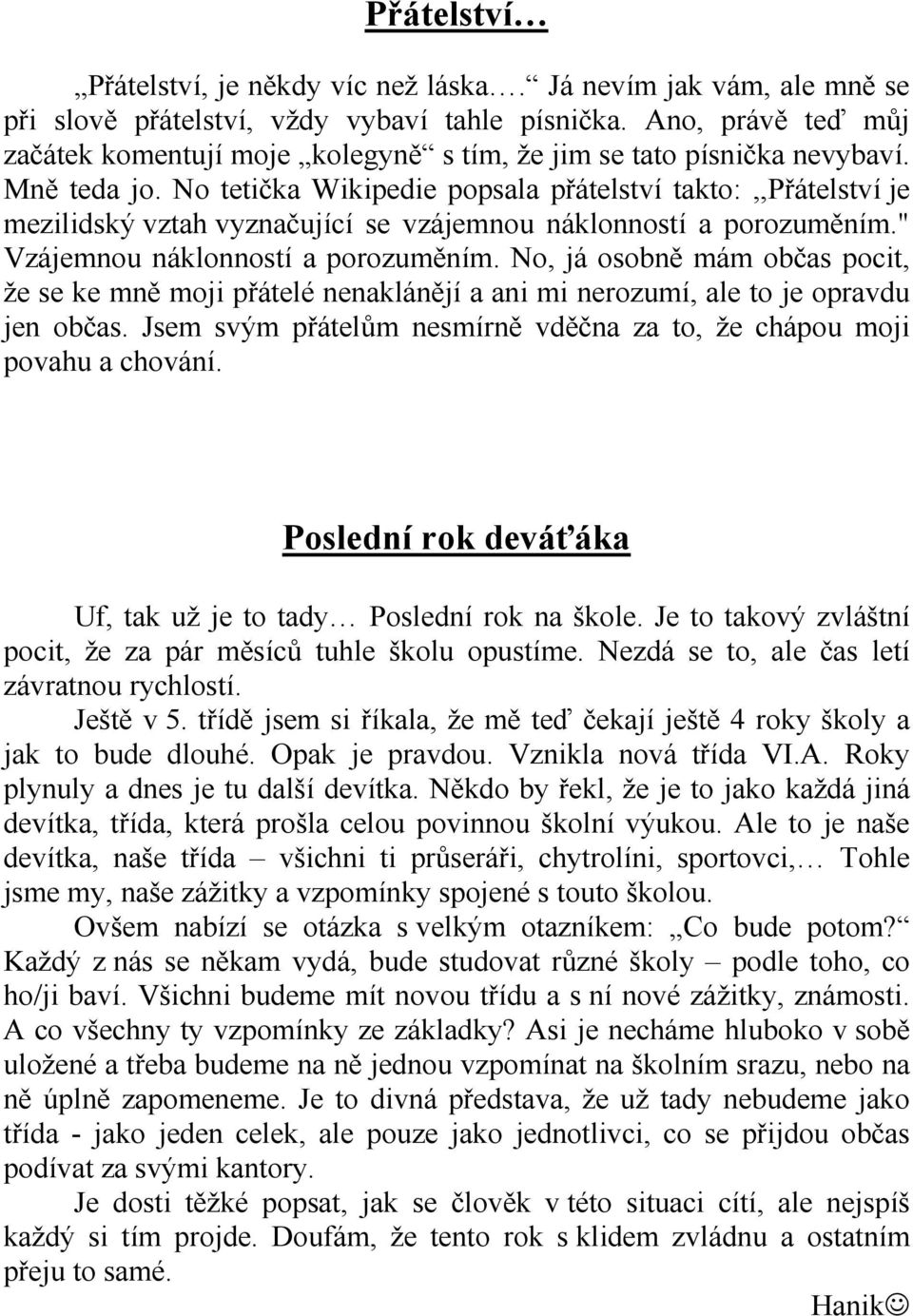 No tetička Wikipedie popsala přátelství takto:,,přátelství je mezilidský vztah vyznačující se vzájemnou náklonností a porozuměním." Vzájemnou náklonností a porozuměním.