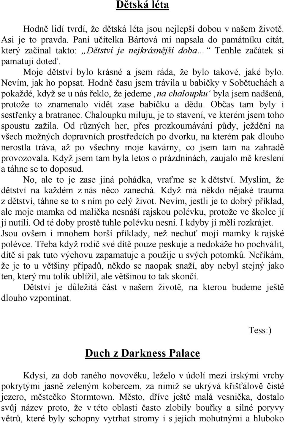 Moje dětství bylo krásné a jsem ráda, že bylo takové, jaké bylo. Nevím, jak ho popsat.