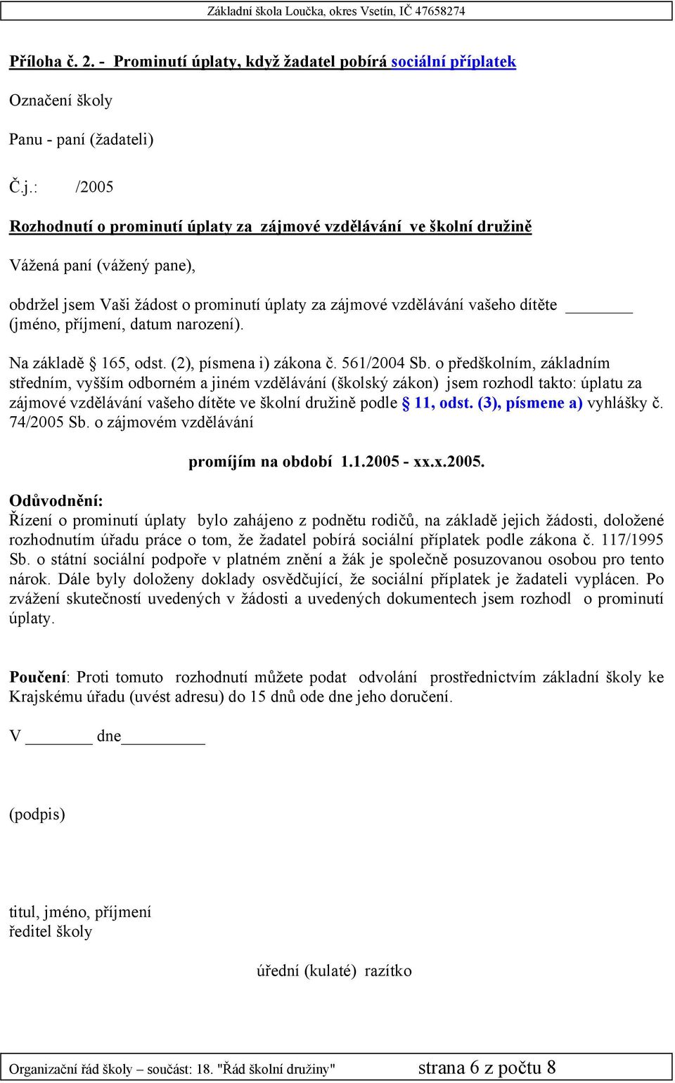 příjmení, datum narození). Na základě 165, odst. (2), písmena i) zákona č. 561/2004 Sb.