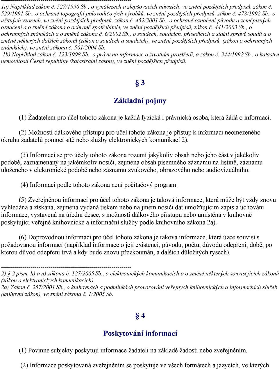 , o ochraně označení původu a zeměpisných označení a o změně zákona o ochraně spotřebitele, ve znění pozdějších předpisů, zákon č. 441/2003 Sb., o ochranných známkách a o změně zákona č. 6/2002 Sb.