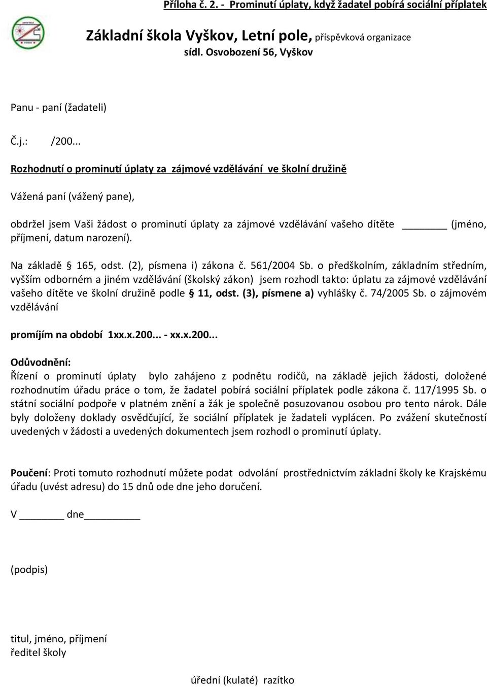 datum narození). Na základě 165, odst. (2), písmena i) zákona č. 561/2004 Sb.