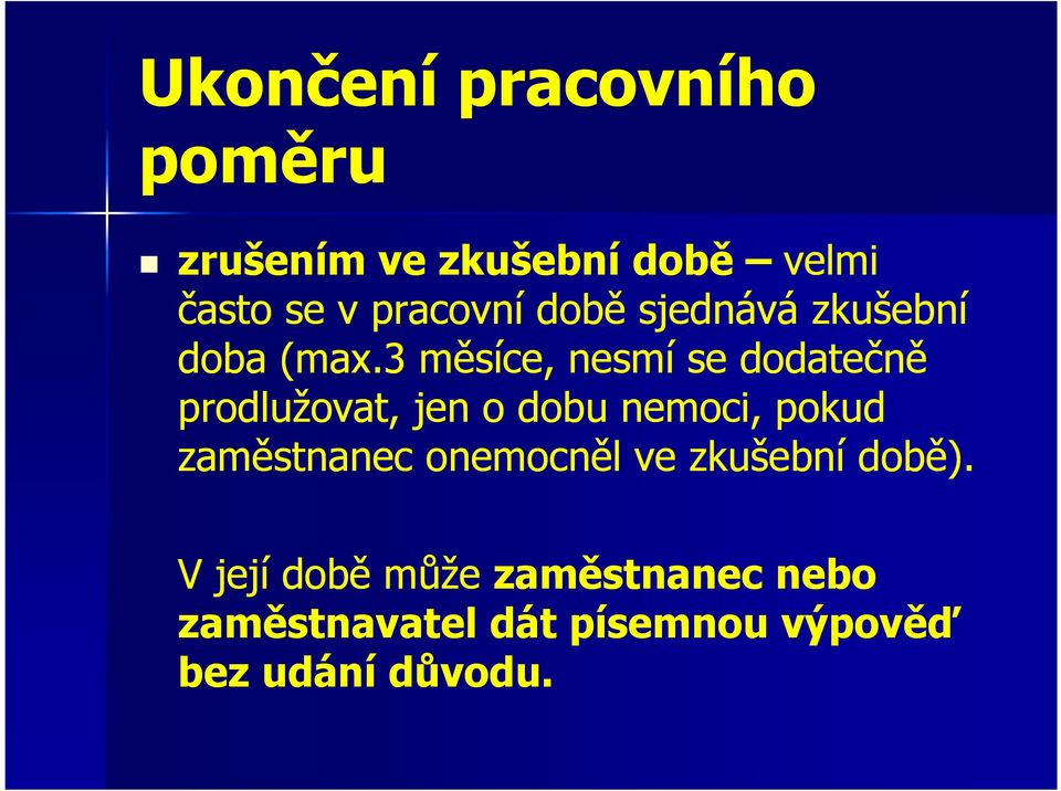 3 měsíce, nesmí se dodatečně prodlužovat, jen o dobu nemoci, pokud