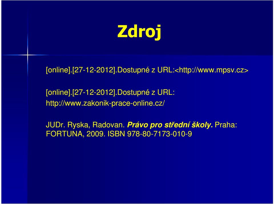 dostupné z URL: http://www.zakonik-prace prace-online.cz/ JUDr.