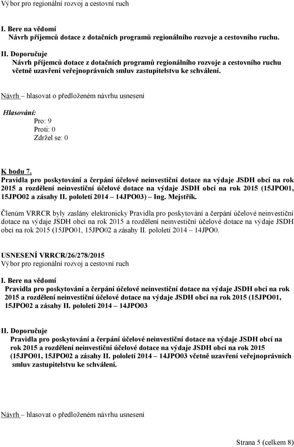 Pravidla pro poskytování a čerpání účelové neinvestiční dotace na výdaje JSDH obcí na rok 2015 a rozdělení neinvestiční účelové dotace na výdaje JSDH obcí na rok 2015 (15JPO01, 15JPO02 a zásahy II.