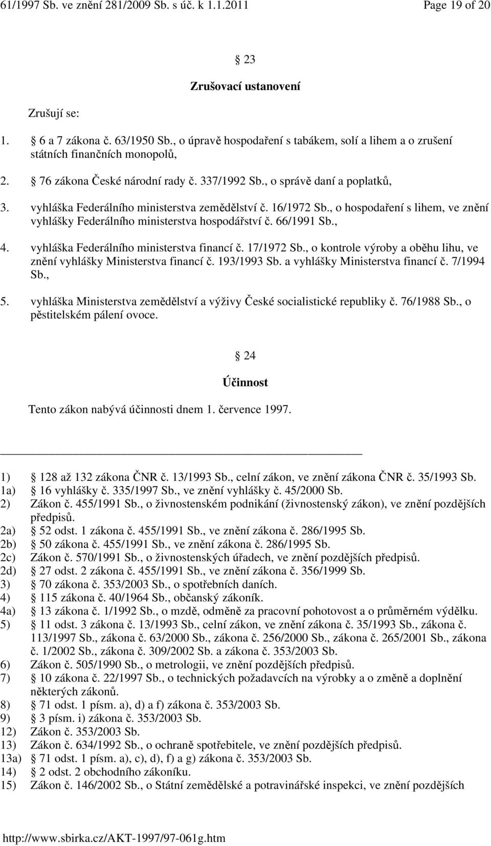 , o hospodaření s lihem, ve znění vyhlášky Federálního ministerstva hospodářství č. 66/1991 Sb., 4. vyhláška Federálního ministerstva financí č. 17/1972 Sb.
