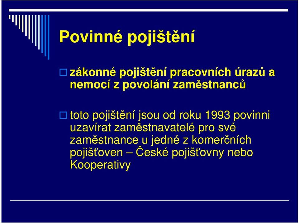 pojištění jsou od roku 1993 povinni uzavírat zaměstnavatelé pro své