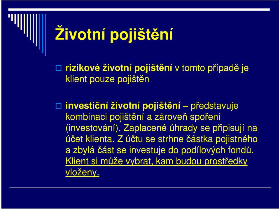 spoření (investování). Zaplacené úhrady se připisují na účet klienta.