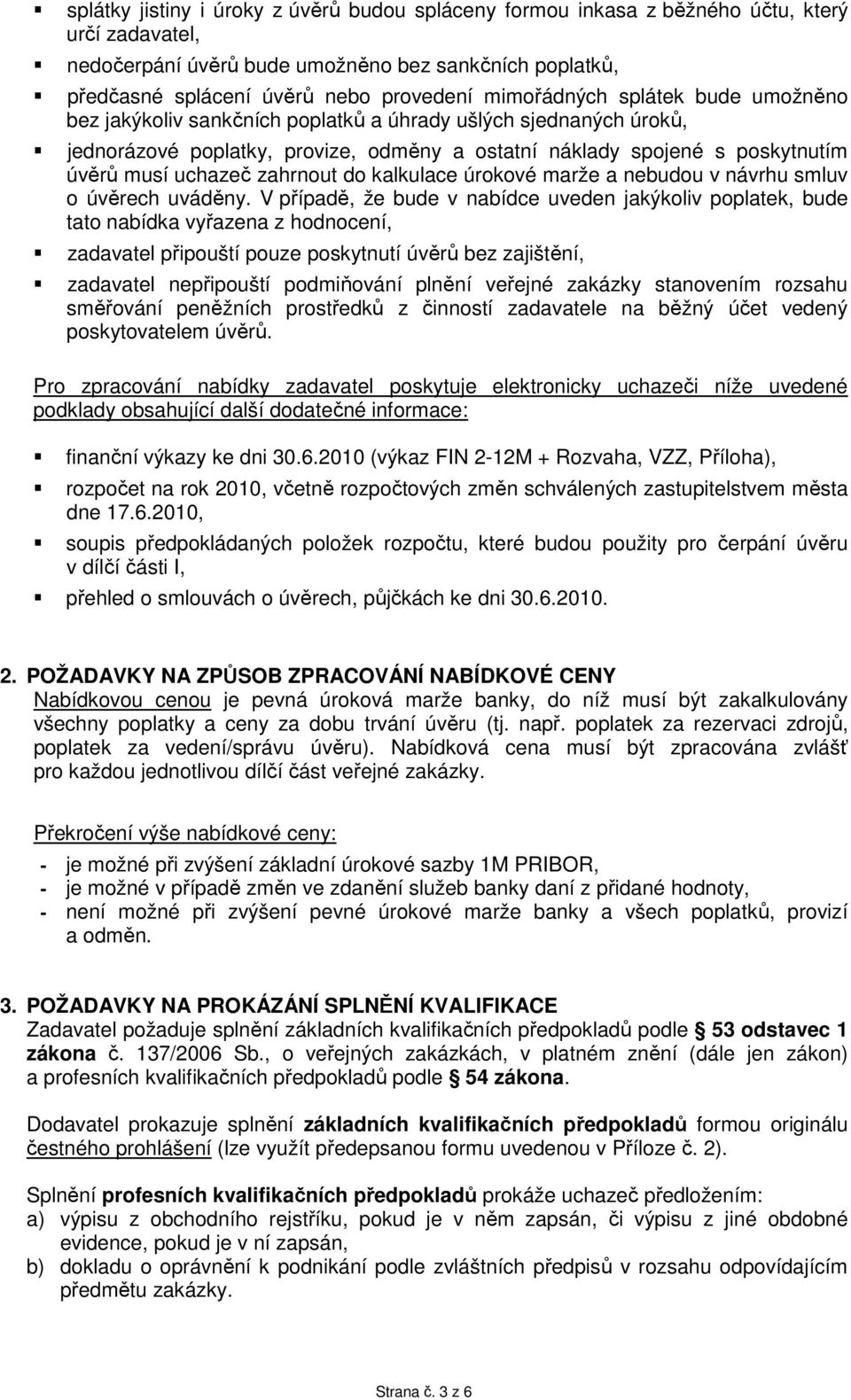 zahrnout do kalkulace úrokové marže a nebudou v návrhu smluv o úvěrech uváděny.