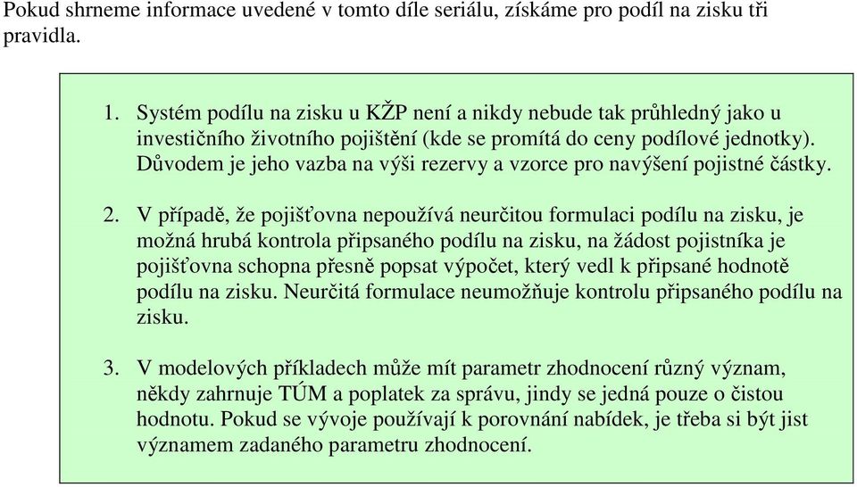 Důvodem je jeho vazba na výši rezervy a vzorce pro navýšení pojistné částky. 2.