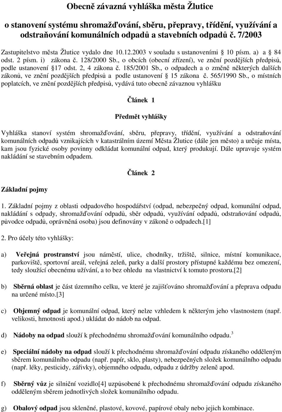 , o obcích (obecní zřízení), ve znění pozdějších předpisů, podle ustanovení 17 odst. 2, 4 zákona č. 185/2001 Sb.