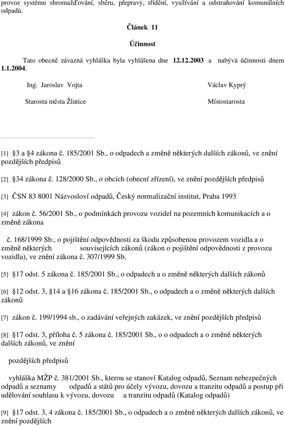 , o odpadech a změně některých dalších zákonů, ve znění pozdějších předpisů [2] 34 zákona č. 128/2000 Sb.