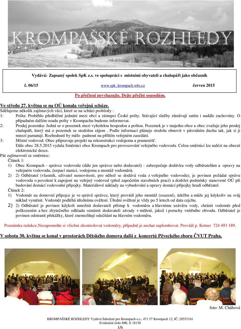 Stávající služby zůstávají zatím i nadále zachovány. O případném dalším osudu pošty v Krompachu budeme informovat. 2: Prodej pozemku: Jedná se o pozemek mezi vyhořelou hospodou a poštou.