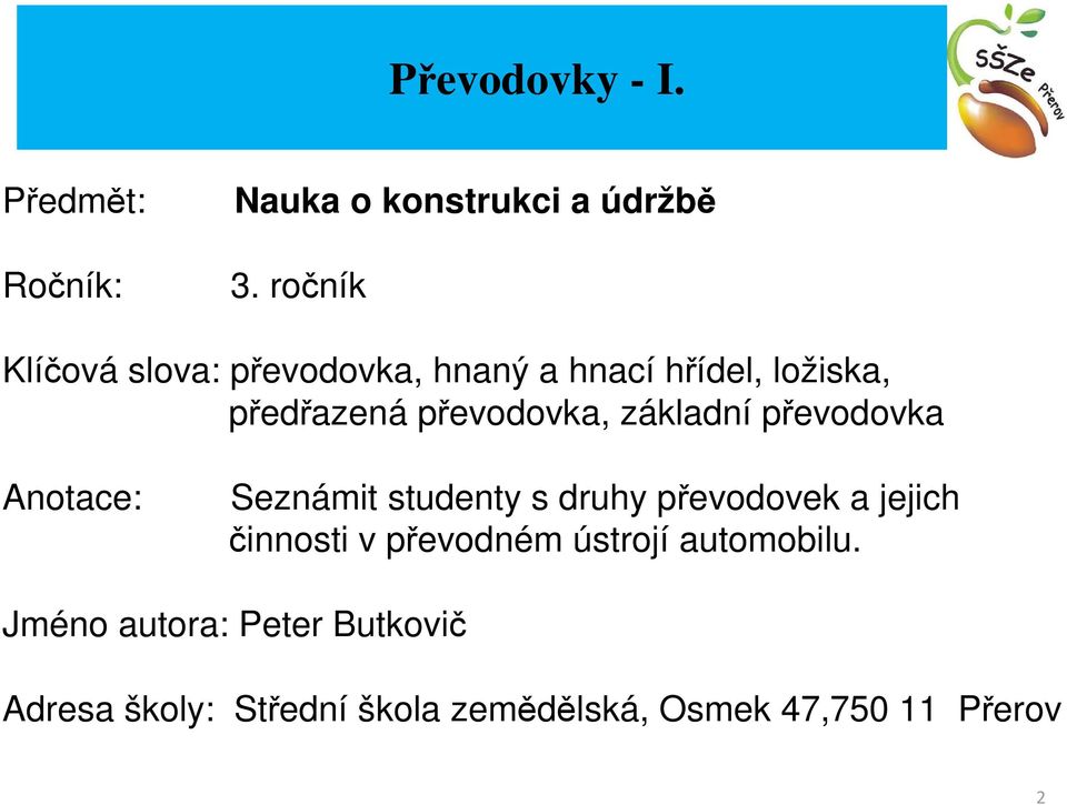 základní převodovka Anotace: Seznámit studenty s druhy převodovek a jejich činnosti v