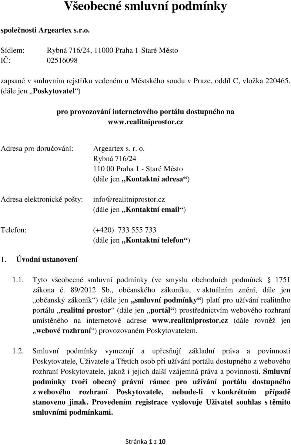 Rybná 716/24 110 00 Praha 1 - Staré Město (dále jen Kontaktní adresa ) Adresa elektronické pošty: info@realitniprostor.