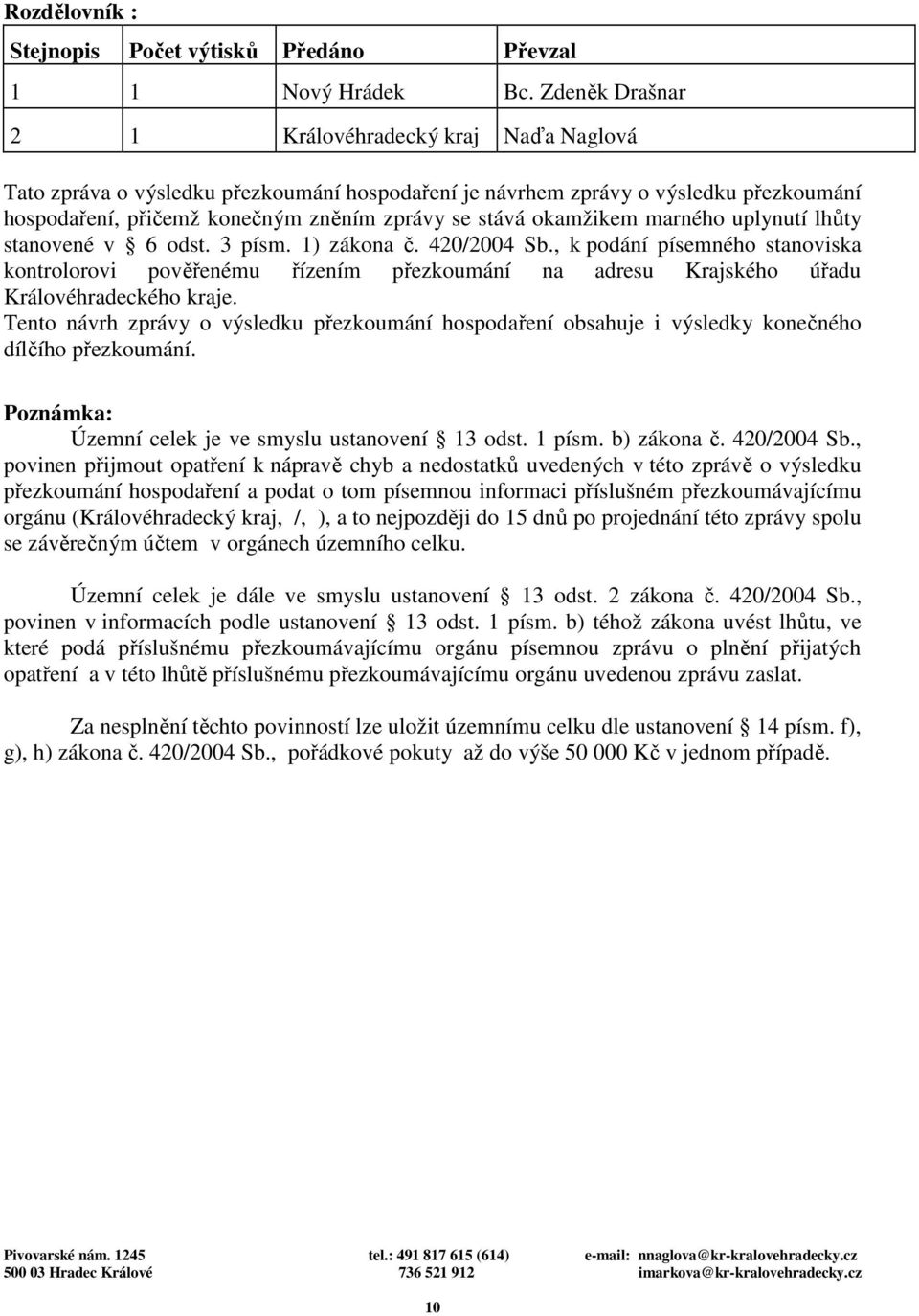 okamžikem marného uplynutí lhůty stanovené v 6 odst. 3 písm. 1) zákona č. 420/2004 Sb.