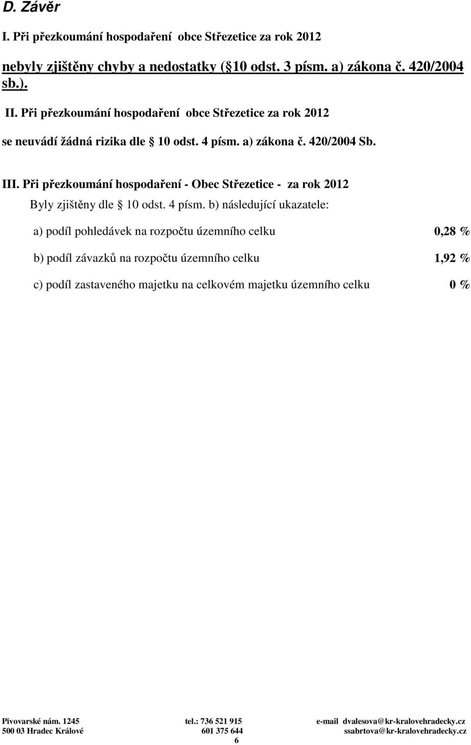 III. Při přezkoumání hospodaření - Obec Střezetice - za rok 2012 Byly zjištěny dle 10 odst. 4 písm.