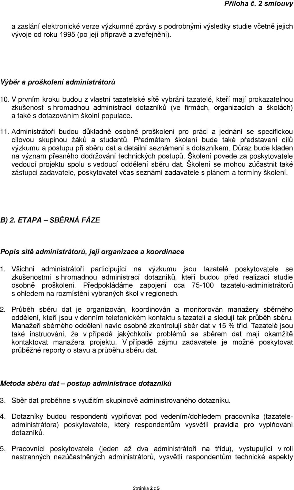 populace. 11. Administrátoři budou důkladně osobně proškoleni pro práci a jednání se specifickou cílovou skupinou žáků a studentů.