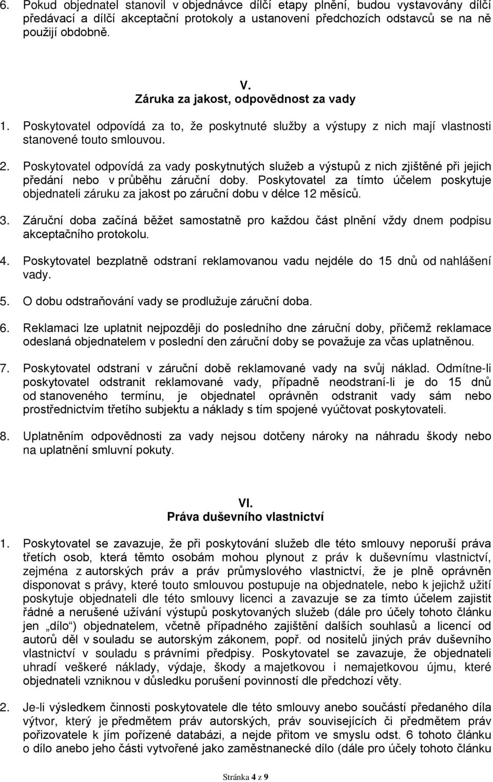 Poskytovatel odpovídá za vady poskytnutých služeb a výstupů z nich zjištěné při jejich předání nebo v průběhu záruční doby.