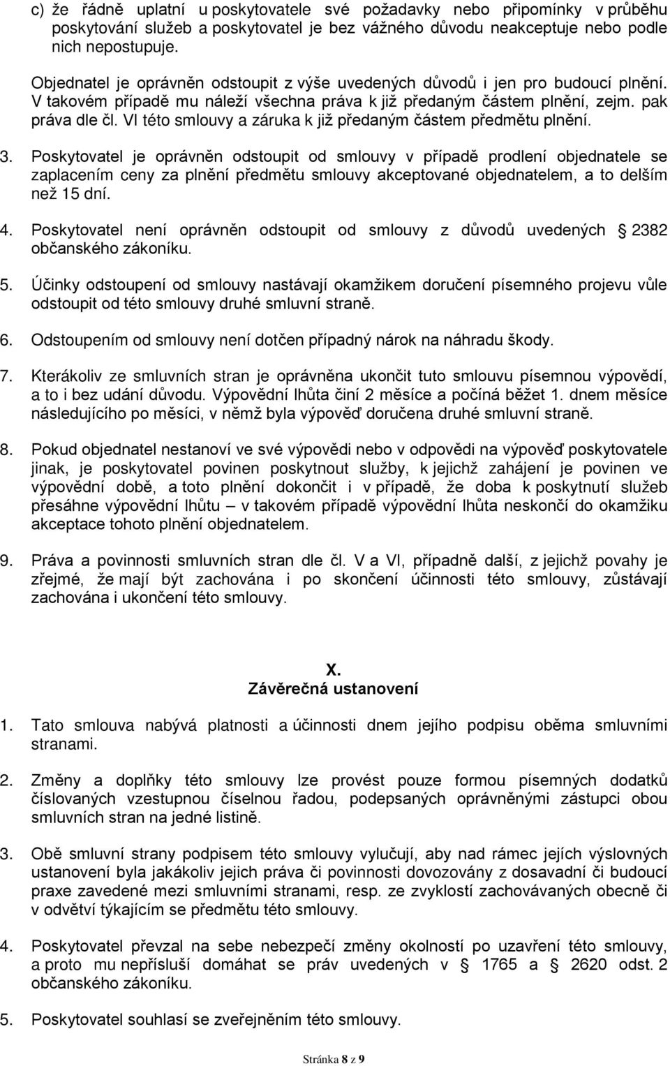 VI této smlouvy a záruka k již předaným částem předmětu plnění. 3.