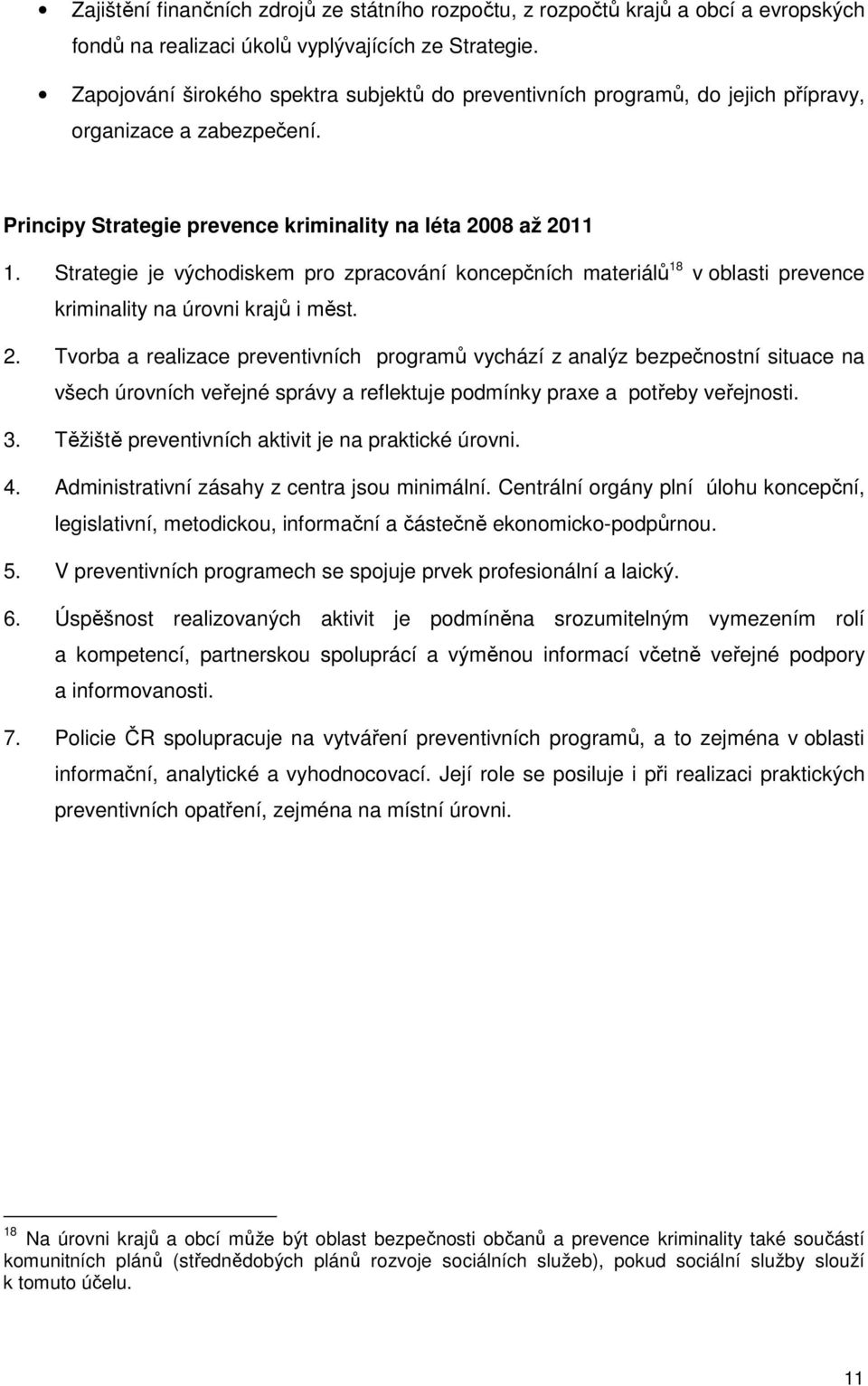 Strategie je východiskem pro zpracování koncepčních materiálů 18 v oblasti prevence kriminality na úrovni krajů i měst. 2.